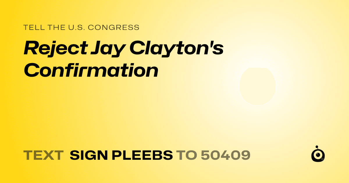 A shareable card that reads "tell the U.S. Congress: Reject Jay Clayton's Confirmation" followed by "text sign PLEEBS to 50409"