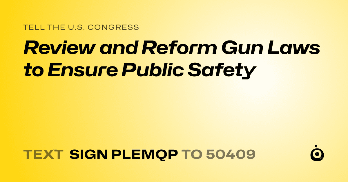A shareable card that reads "tell the U.S. Congress: Review and Reform Gun Laws to Ensure Public Safety" followed by "text sign PLEMQP to 50409"