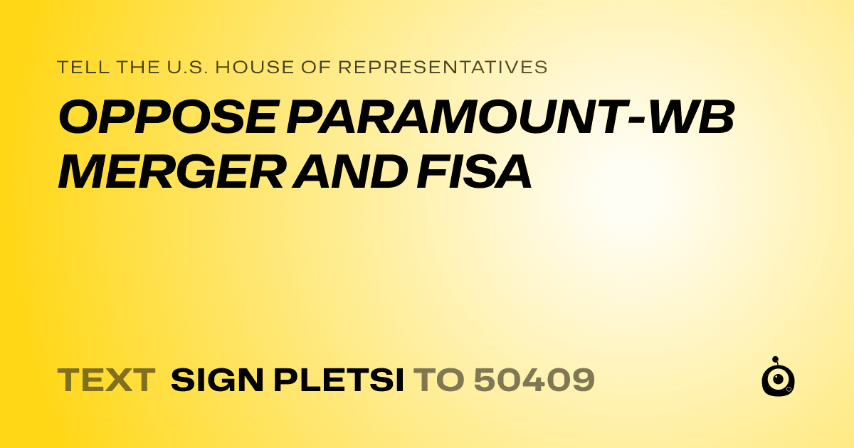 A shareable card that reads "tell the U.S. House of Representatives: OPPOSE PARAMOUNT-WB MERGER AND FISA" followed by "text sign PLETSI to 50409"