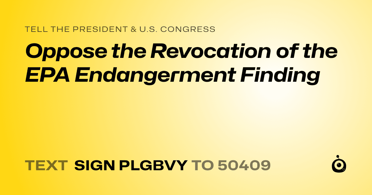 A shareable card that reads "tell the President & U.S. Congress: Oppose the Revocation of the EPA Endangerment Finding" followed by "text sign PLGBVY to 50409"