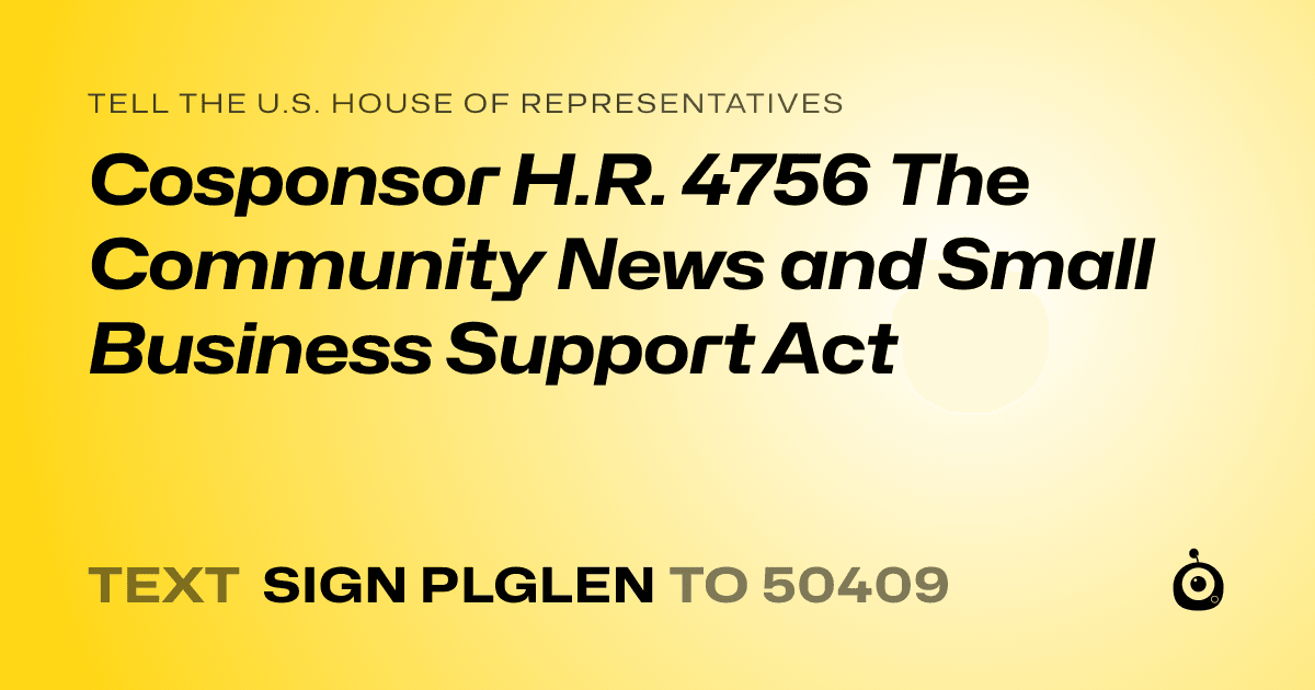 A shareable card that reads "tell the U.S. House of Representatives: Cosponsor H.R. 4756 The Community News and Small Business Support Act" followed by "text sign PLGLEN to 50409"
