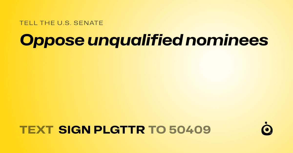 A shareable card that reads "tell the U.S. Senate: Oppose unqualified nominees" followed by "text sign PLGTTR to 50409"