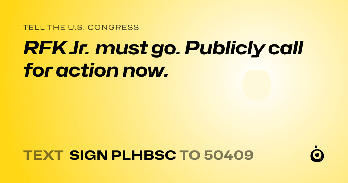 A shareable card that reads "tell the U.S. Congress: RFK Jr. must go. Publicly call for action now." followed by "text sign PLHBSC to 50409"