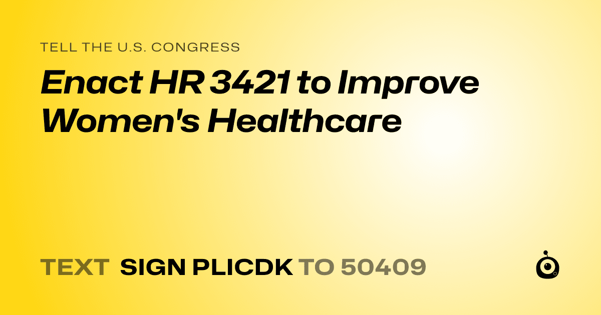A shareable card that reads "tell the U.S. Congress: Enact HR 3421 to Improve Women's Healthcare" followed by "text sign PLICDK to 50409"