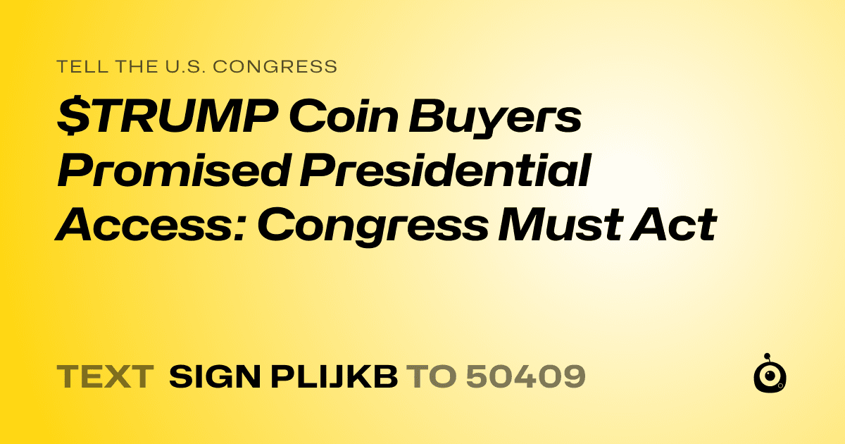 A shareable card that reads "tell the U.S. Congress: $TRUMP Coin Buyers Promised Presidential Access: Congress Must Act" followed by "text sign PLIJKB to 50409"
