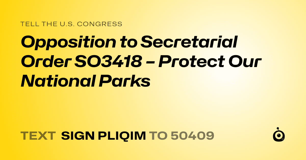 A shareable card that reads "tell the U.S. Congress: Opposition to Secretarial Order SO3418 – Protect Our National Parks" followed by "text sign PLIQIM to 50409"