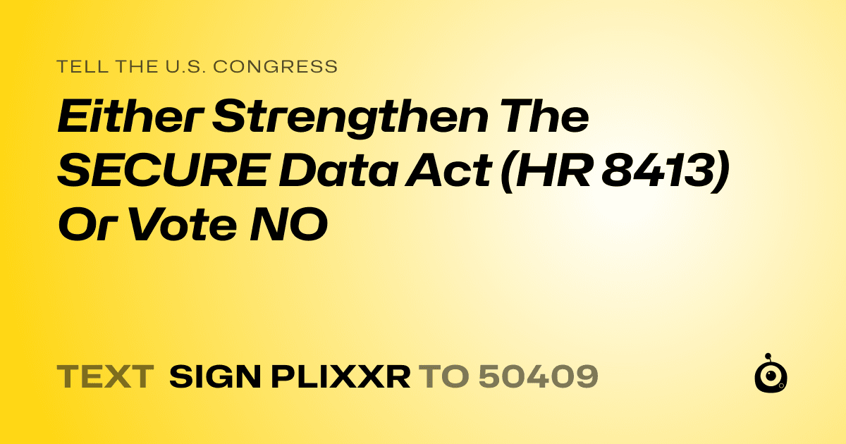 A shareable card that reads "tell the U.S. Congress: Either Strengthen The SECURE Data Act (HR 8413) Or Vote NO" followed by "text sign PLIXXR to 50409"