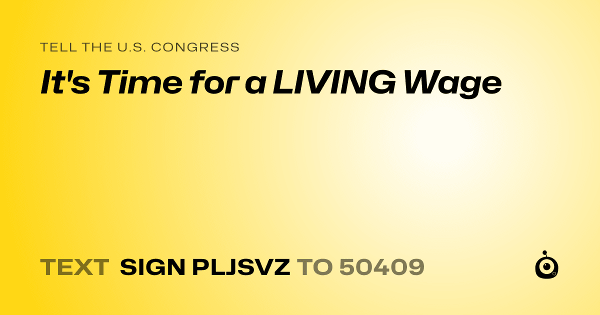 A shareable card that reads "tell the U.S. Congress: It's Time for a LIVING Wage" followed by "text sign PLJSVZ to 50409"