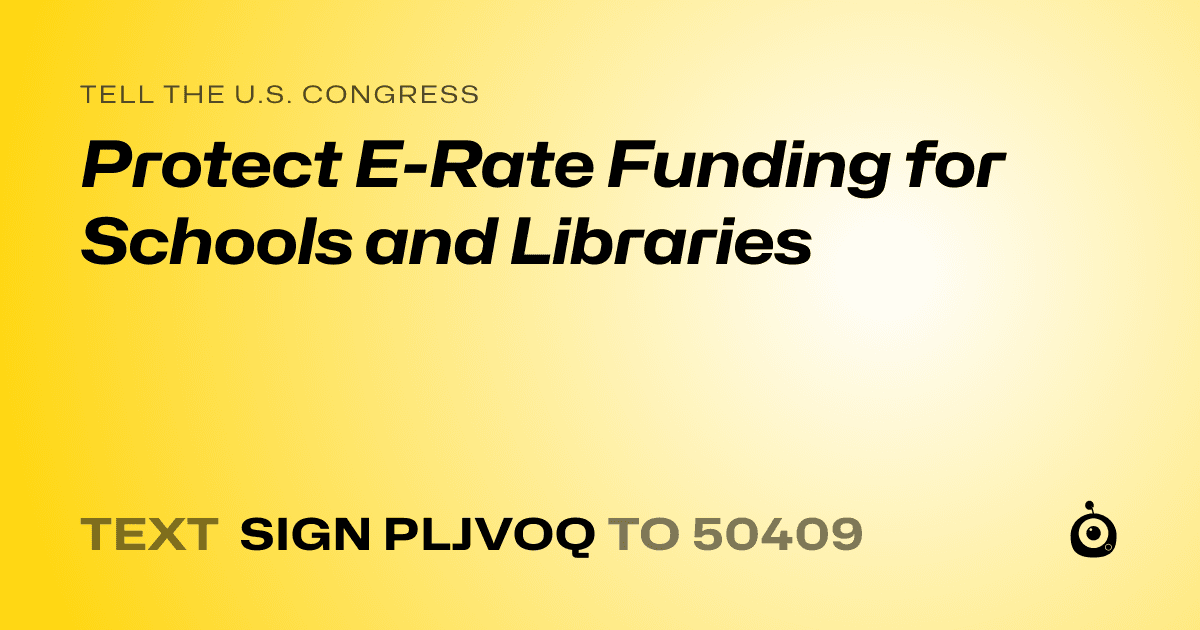 A shareable card that reads "tell the U.S. Congress: Protect E-Rate Funding for Schools and Libraries" followed by "text sign PLJVOQ to 50409"