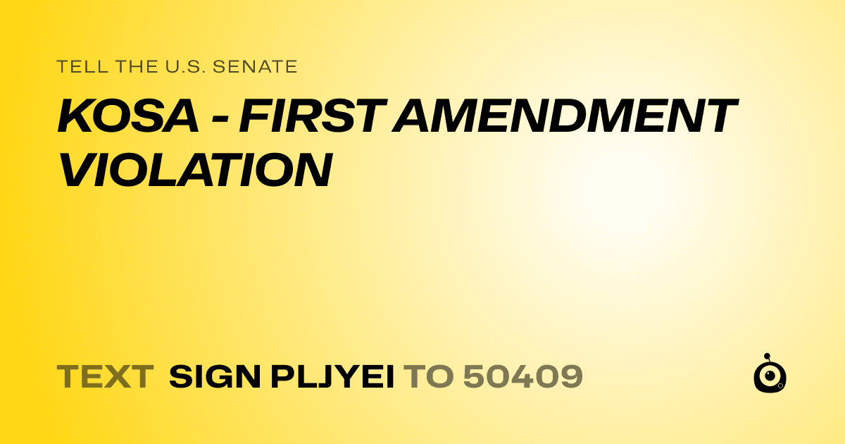A shareable card that reads "tell the U.S. Senate: KOSA - FIRST AMENDMENT VIOLATION" followed by "text sign PLJYEI to 50409"