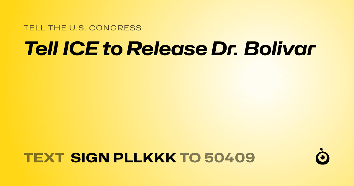 A shareable card that reads "tell the U.S. Congress: Tell ICE to Release Dr. Bolivar" followed by "text sign PLLKKK to 50409"