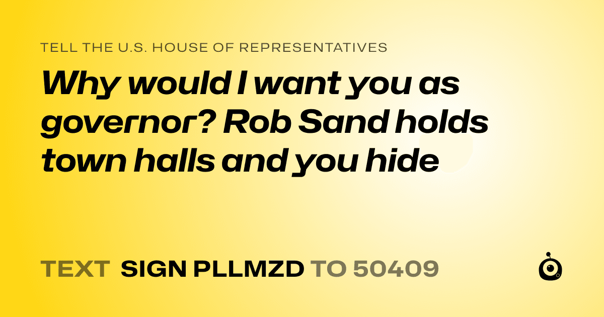 A shareable card that reads "tell the U.S. House of Representatives: Why would I want you as governor? Rob Sand holds town halls and you hide" followed by "text sign PLLMZD to 50409"