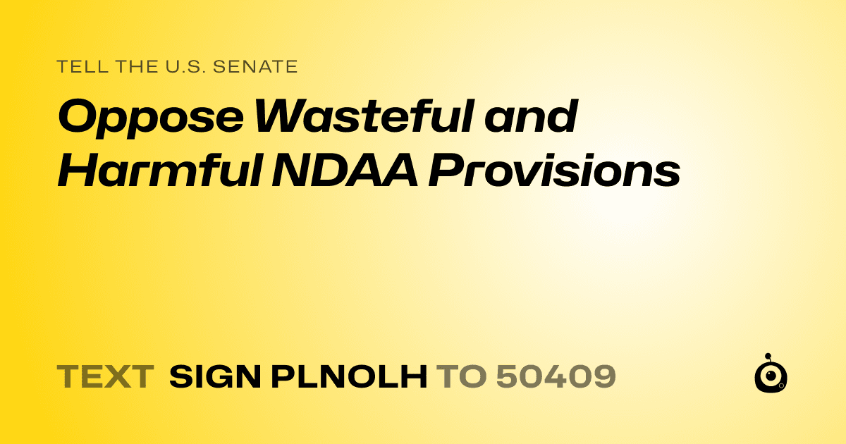 A shareable card that reads "tell the U.S. Senate: Oppose Wasteful and Harmful NDAA Provisions" followed by "text sign PLNOLH to 50409"