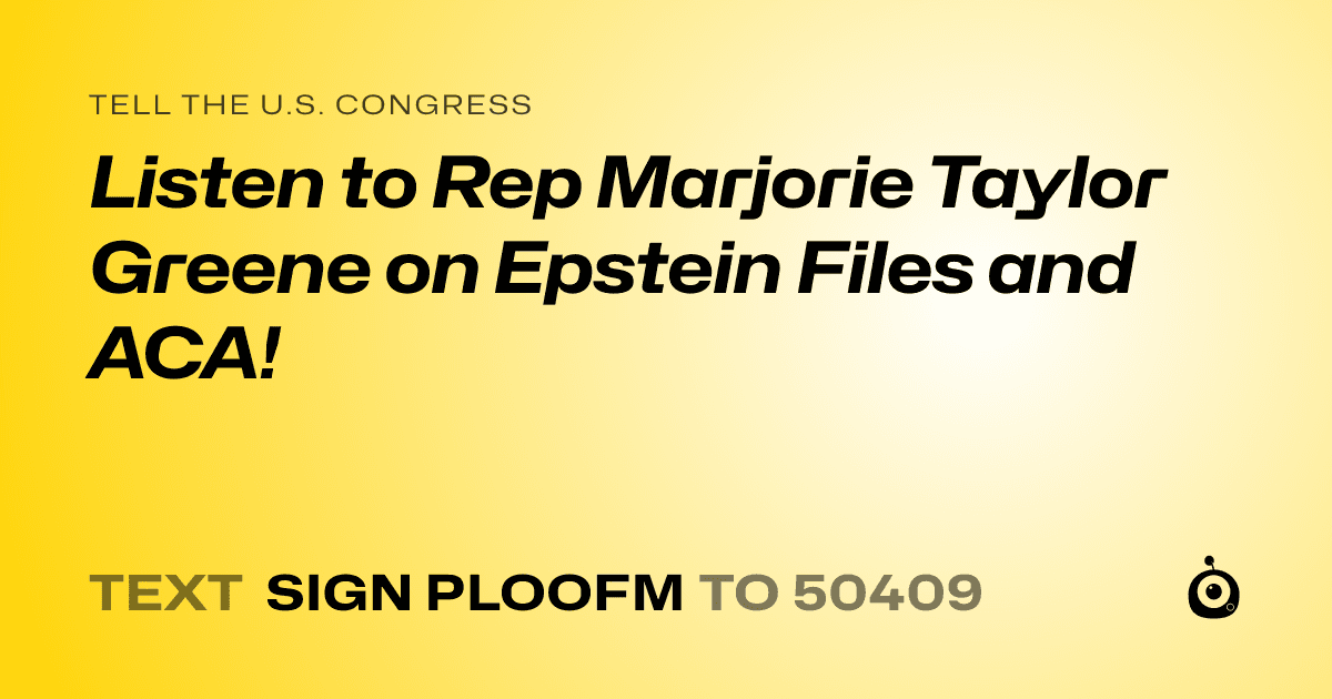 A shareable card that reads "tell the U.S. Congress: Listen to Rep Marjorie Taylor Greene on Epstein Files and ACA!" followed by "text sign PLOOFM to 50409"