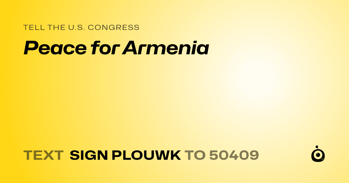 A shareable card that reads "tell the U.S. Congress: Peace for Armenia" followed by "text sign PLOUWK to 50409"