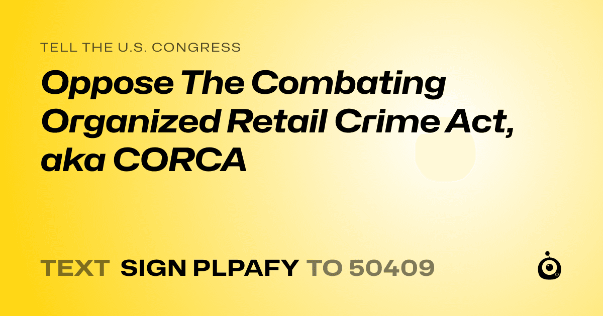 A shareable card that reads "tell the U.S. Congress: Oppose The Combating Organized Retail Crime Act, aka CORCA" followed by "text sign PLPAFY to 50409"