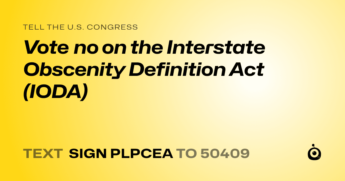 A shareable card that reads "tell the U.S. Congress: Vote no on the Interstate Obscenity Definition Act (IODA)" followed by "text sign PLPCEA to 50409"