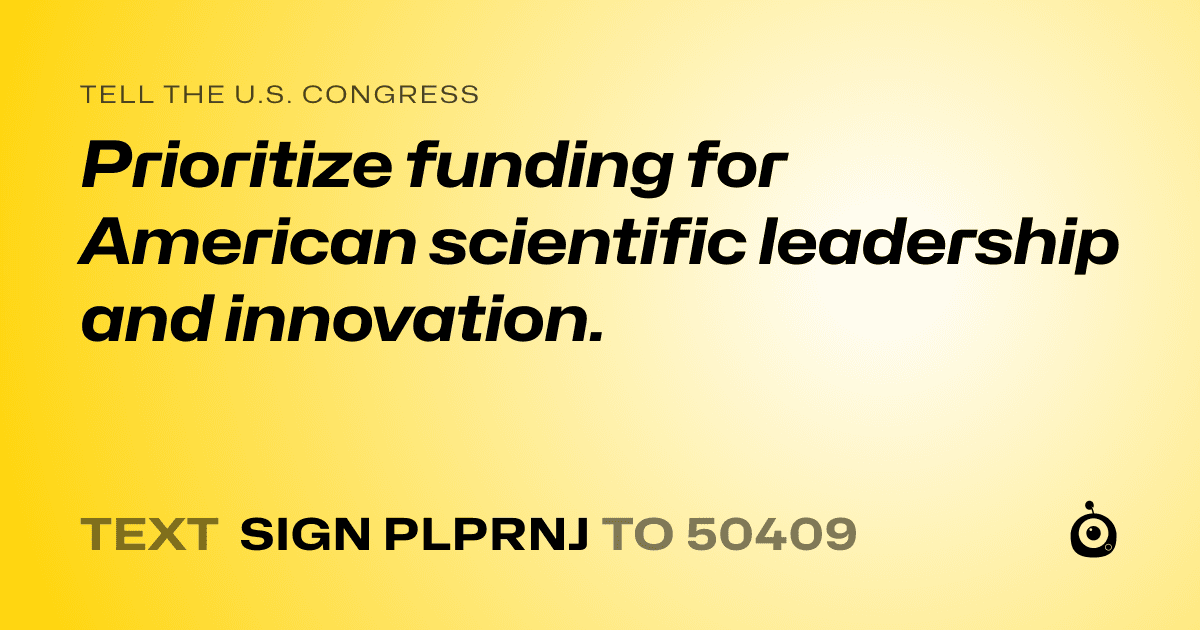 A shareable card that reads "tell the U.S. Congress: Prioritize funding for American scientific leadership and innovation." followed by "text sign PLPRNJ to 50409"