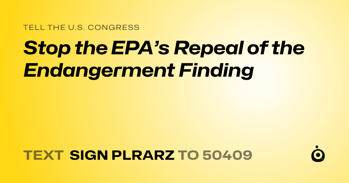A shareable card that reads "tell the U.S. Congress: Stop the EPA’s Repeal of the Endangerment Finding" followed by "text sign PLRARZ to 50409"