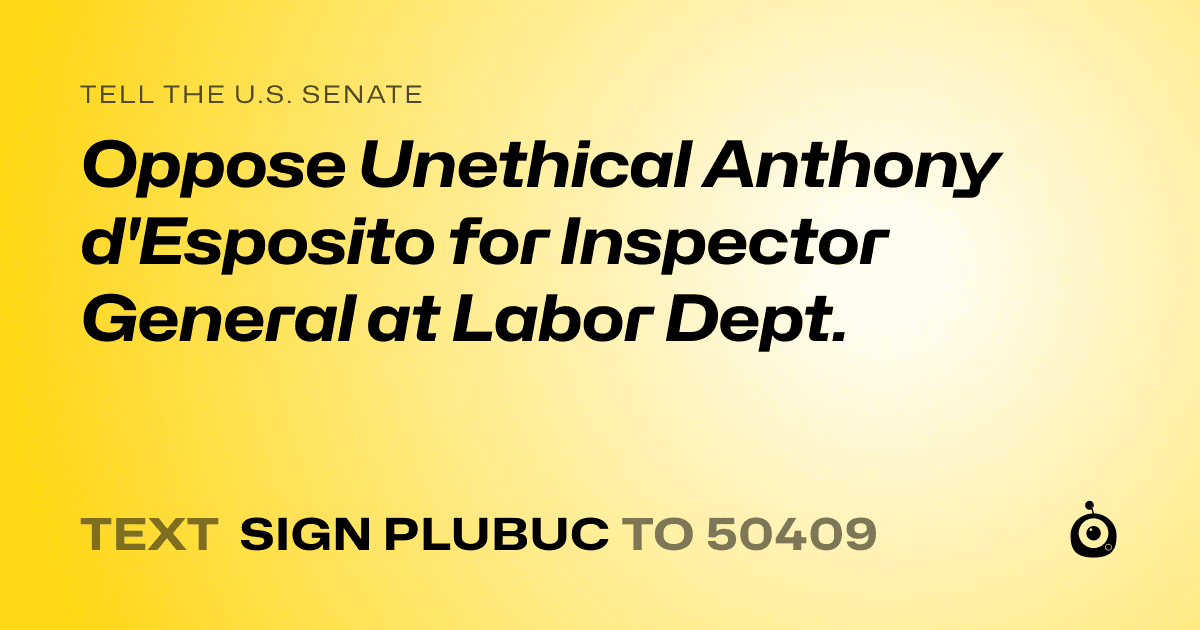 A shareable card that reads "tell the U.S. Senate: Oppose Unethical Anthony d'Esposito for Inspector General at Labor Dept." followed by "text sign PLUBUC to 50409"
