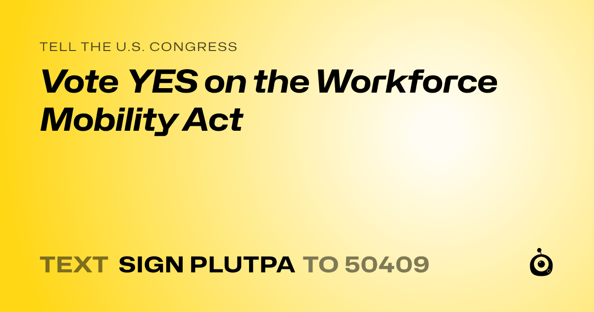 A shareable card that reads "tell the U.S. Congress: Vote YES on the Workforce Mobility Act" followed by "text sign PLUTPA to 50409"