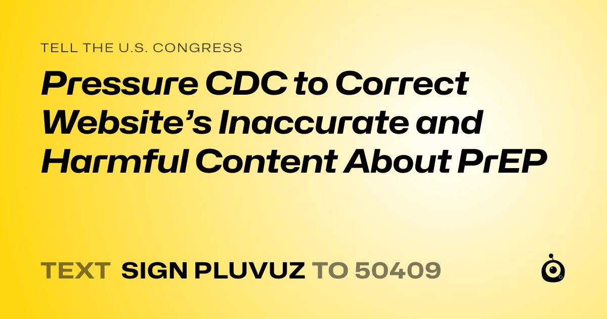 A shareable card that reads "tell the U.S. Congress: Pressure CDC to Correct Website’s Inaccurate and Harmful Content About PrEP" followed by "text sign PLUVUZ to 50409"