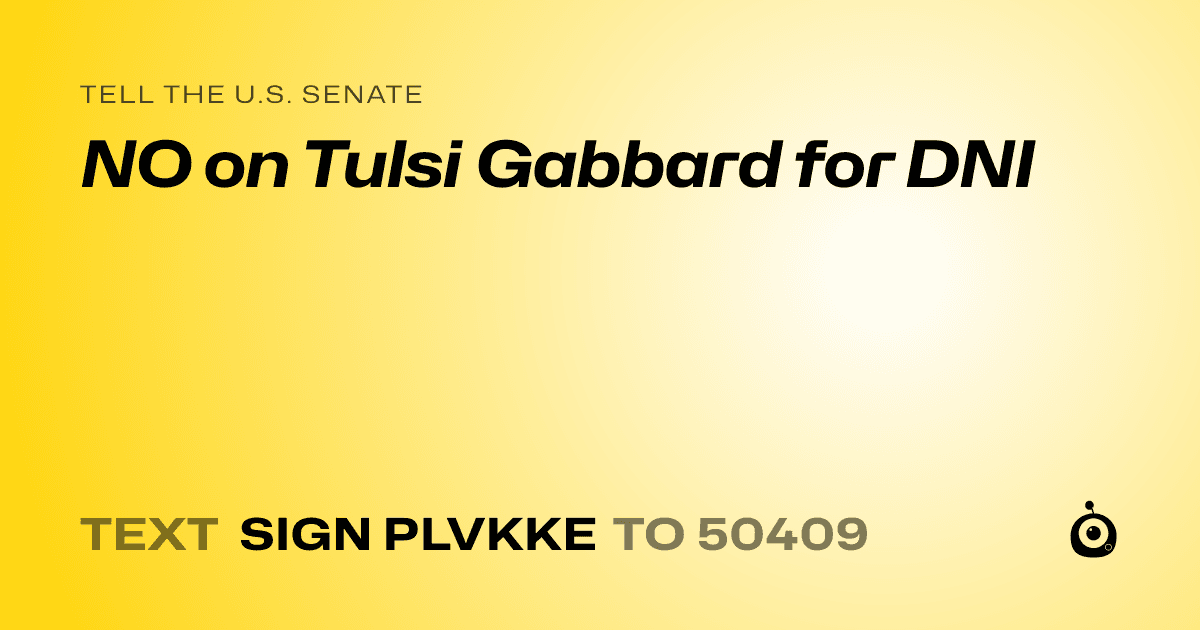 A shareable card that reads "tell the U.S. Senate: NO on Tulsi Gabbard for DNI" followed by "text sign PLVKKE to 50409"