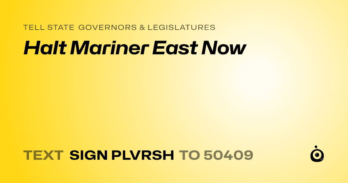 A shareable card that reads "tell State Governors & Legislatures: Halt Mariner East Now" followed by "text sign PLVRSH to 50409"
