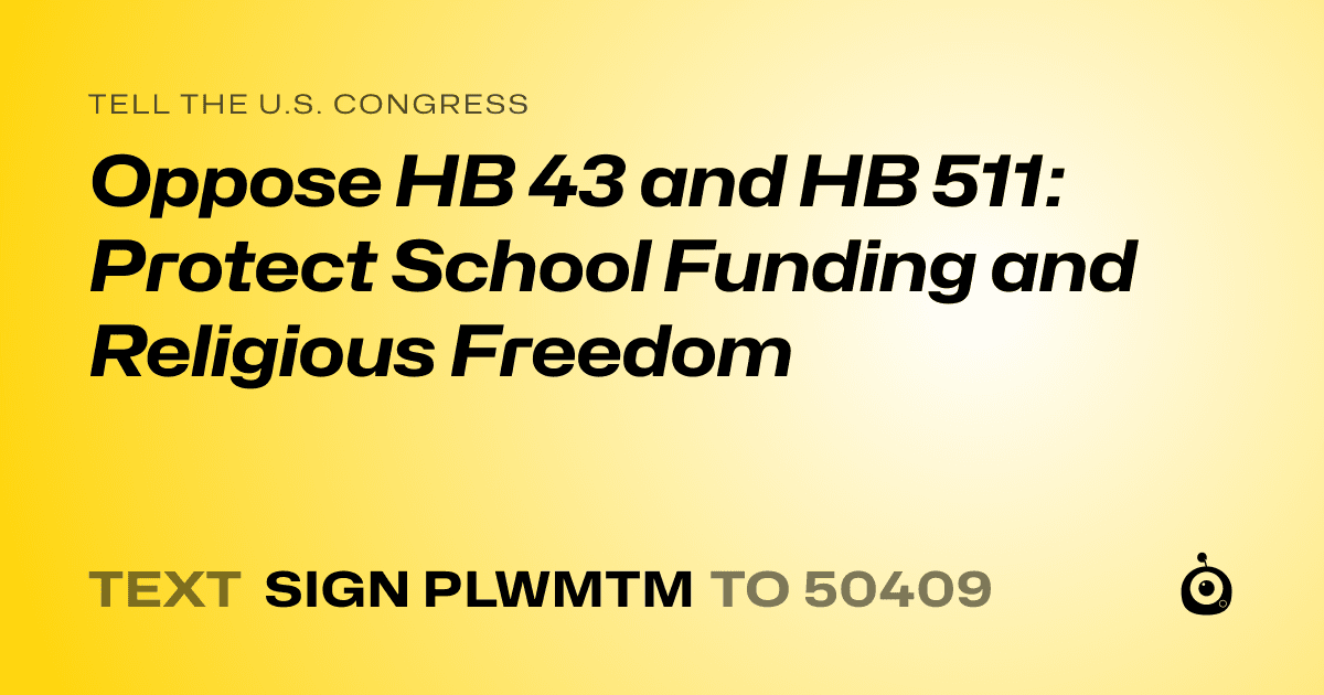 A shareable card that reads "tell the U.S. Congress: Oppose HB 43 and HB 511: Protect School Funding and Religious Freedom" followed by "text sign PLWMTM to 50409"