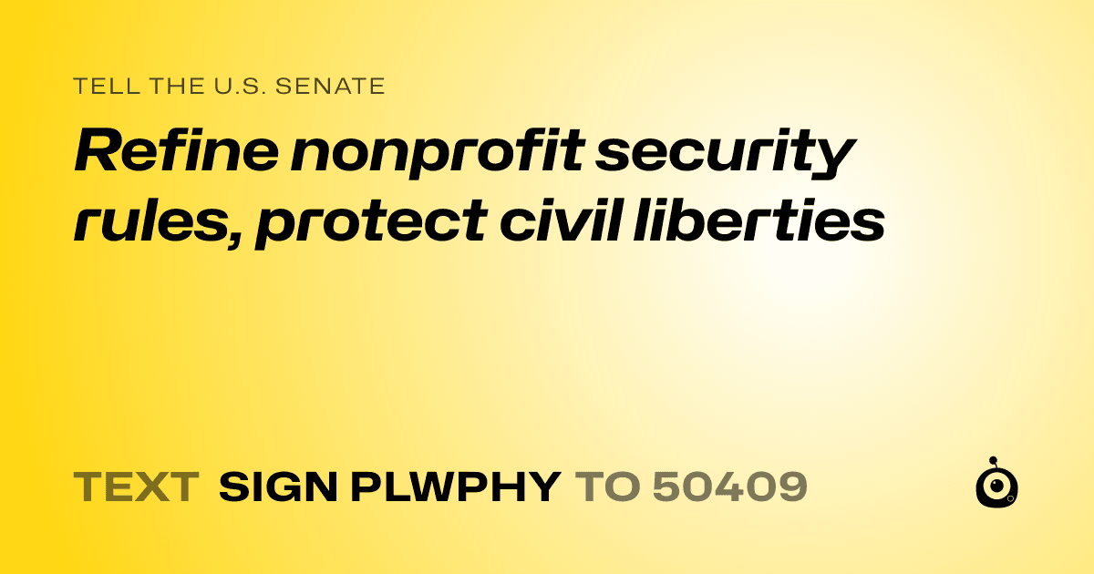 A shareable card that reads "tell the U.S. Senate: Refine nonprofit security rules, protect civil liberties" followed by "text sign PLWPHY to 50409"