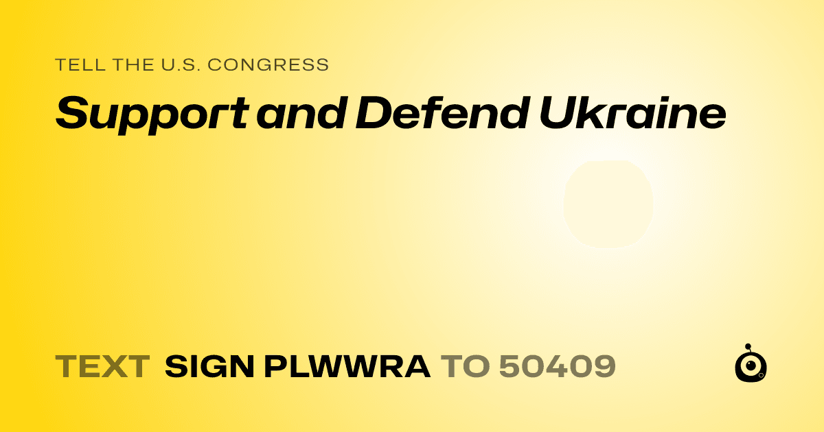 A shareable card that reads "tell the U.S. Congress: Support and Defend Ukraine" followed by "text sign PLWWRA to 50409"