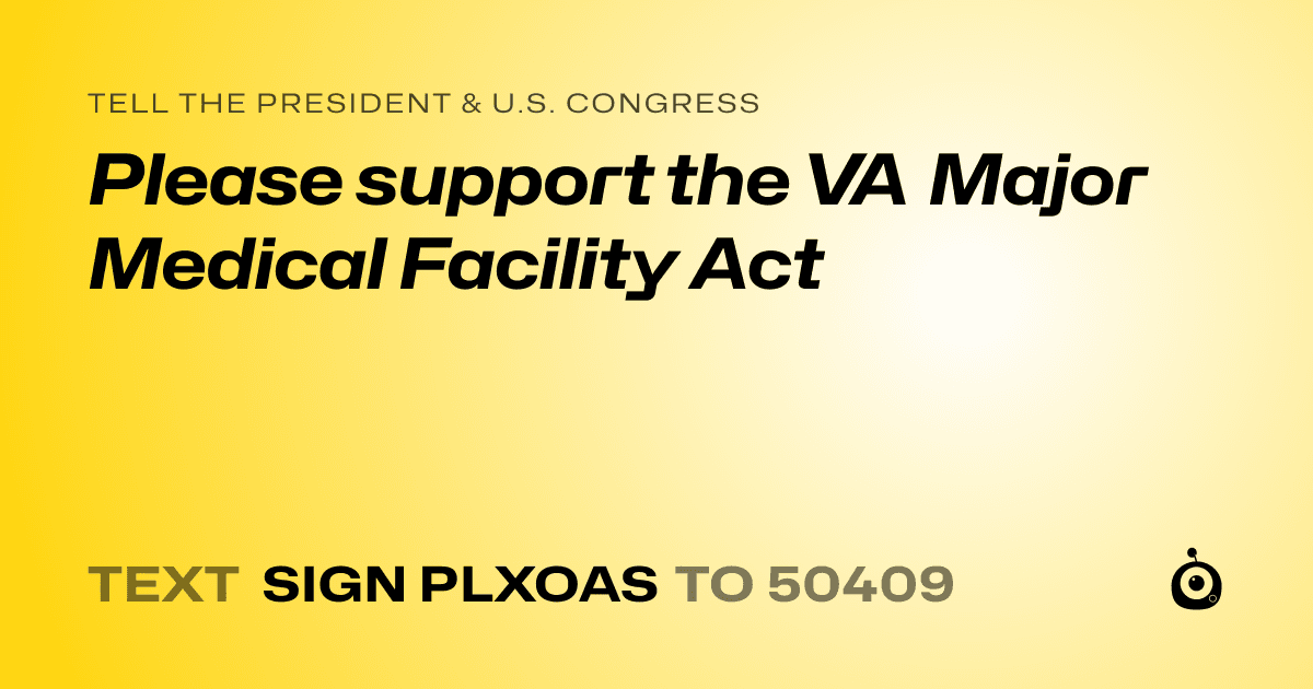 A shareable card that reads "tell the President & U.S. Congress: Please support the VA Major Medical Facility Act" followed by "text sign PLXOAS to 50409"