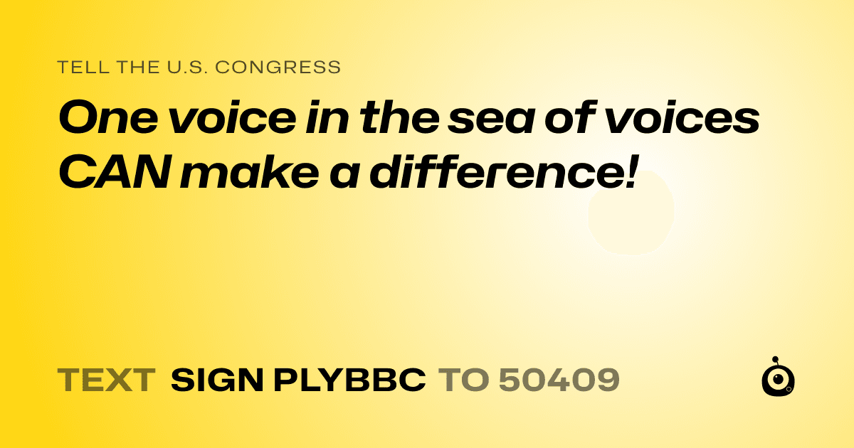 A shareable card that reads "tell the U.S. Congress: One voice in the sea of voices CAN make a difference!" followed by "text sign PLYBBC to 50409"