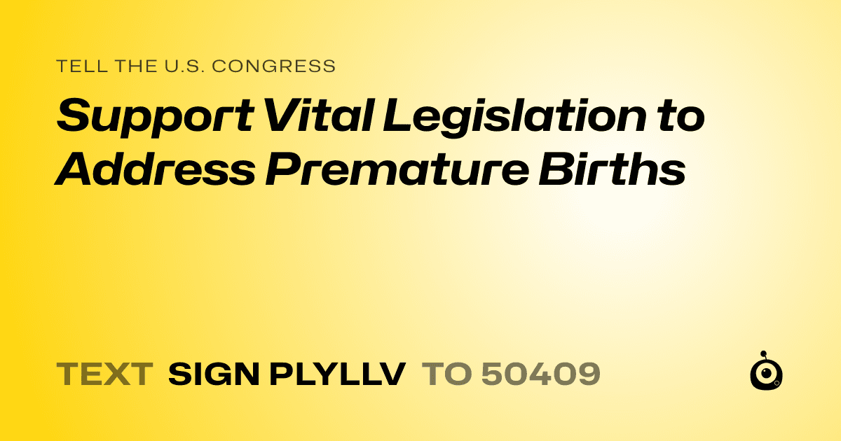A shareable card that reads "tell the U.S. Congress: Support Vital Legislation to Address Premature Births" followed by "text sign PLYLLV to 50409"