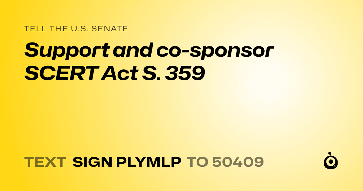 A shareable card that reads "tell the U.S. Senate: Support and  co-sponsor SCERT Act S. 359" followed by "text sign PLYMLP to 50409"