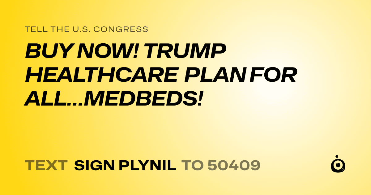 A shareable card that reads "tell the U.S. Congress: BUY NOW! TRUMP HEALTHCARE PLAN FOR ALL…MEDBEDS!" followed by "text sign PLYNIL to 50409"