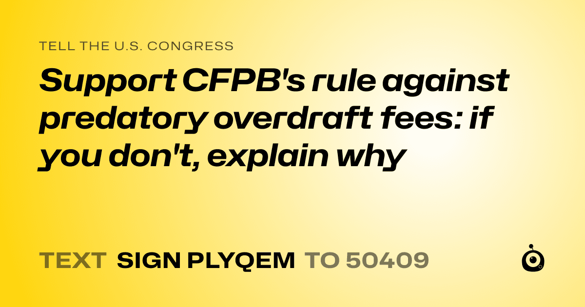 A shareable card that reads "tell the U.S. Congress: Support CFPB's rule against predatory overdraft fees: if you don't, explain why" followed by "text sign PLYQEM to 50409"