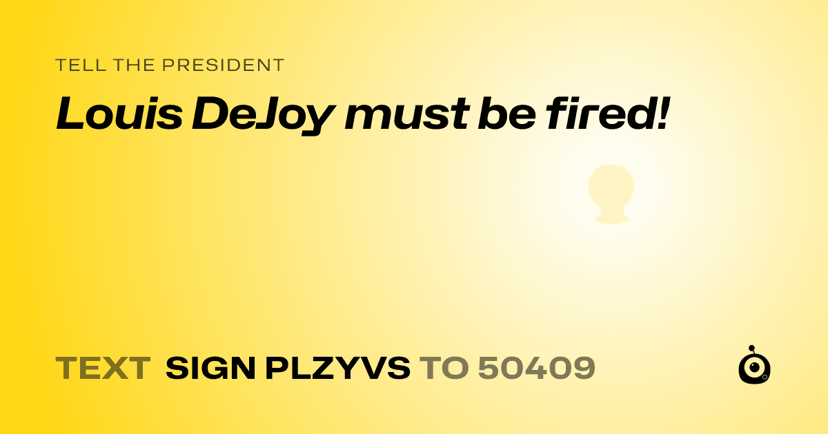A shareable card that reads "tell the President: Louis DeJoy must be fired!" followed by "text sign PLZYVS to 50409"
