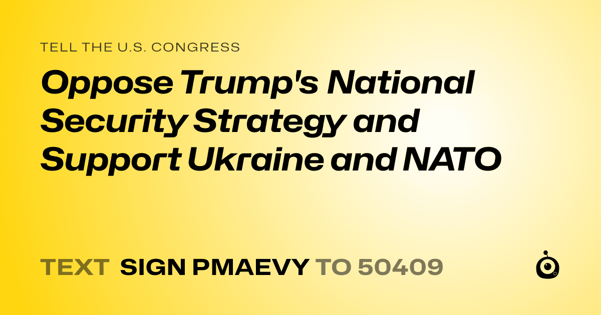 A shareable card that reads "tell the U.S. Congress: Oppose Trump's National Security Strategy and Support Ukraine and NATO" followed by "text sign PMAEVY to 50409"