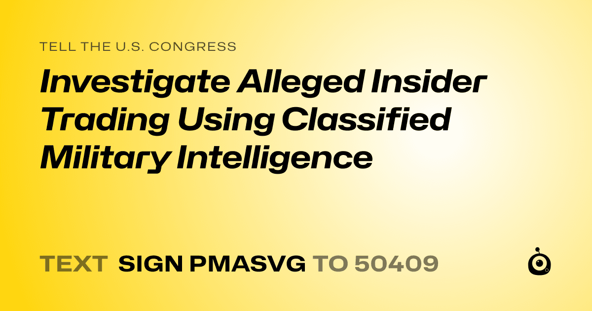 A shareable card that reads "tell the U.S. Congress: Investigate Alleged Insider Trading Using Classified Military Intelligence" followed by "text sign PMASVG to 50409"