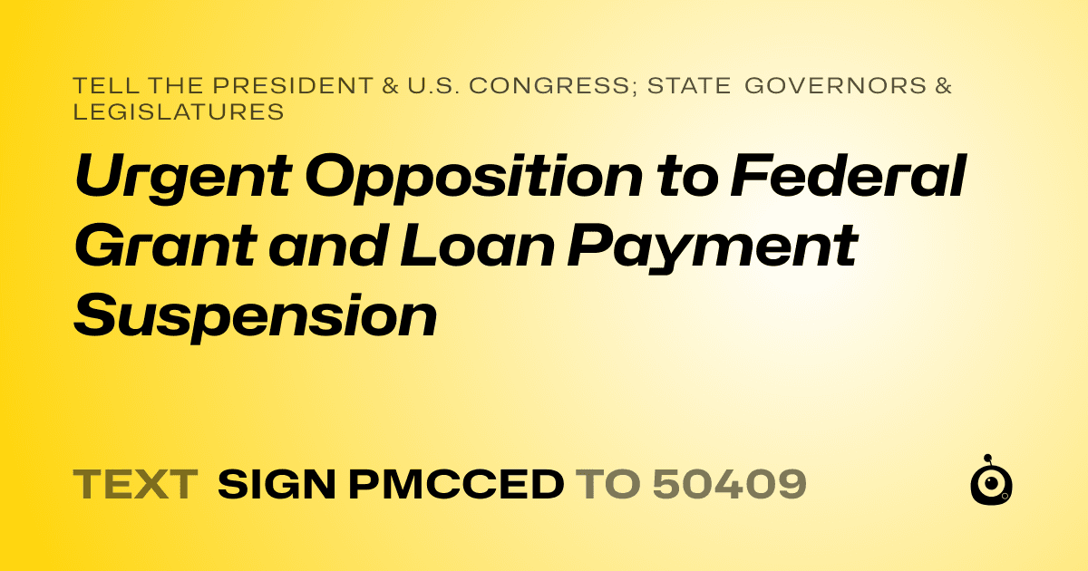 A shareable card that reads "tell the President & U.S. Congress; State Governors & Legislatures: Urgent Opposition to Federal Grant and Loan Payment Suspension" followed by "text sign PMCCED to 50409"