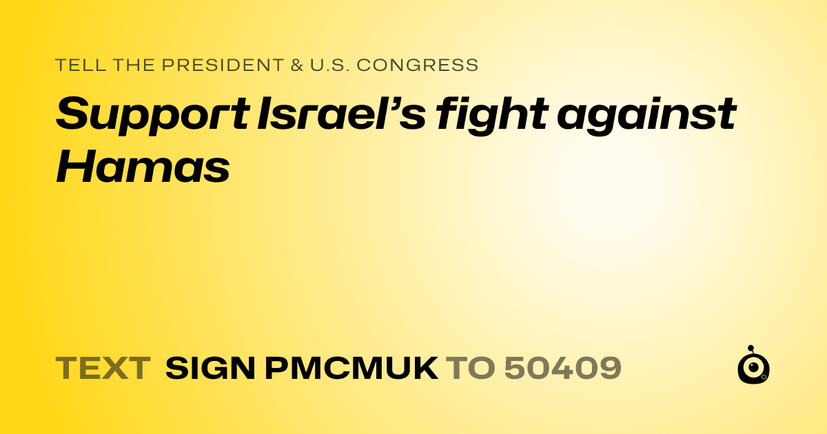 A shareable card that reads "tell the President & U.S. Congress: Support Israel’s fight against Hamas" followed by "text sign PMCMUK to 50409"