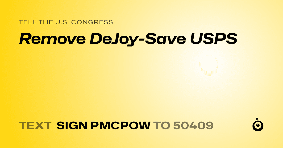 A shareable card that reads "tell the U.S. Congress: Remove DeJoy-Save USPS" followed by "text sign PMCPOW to 50409"