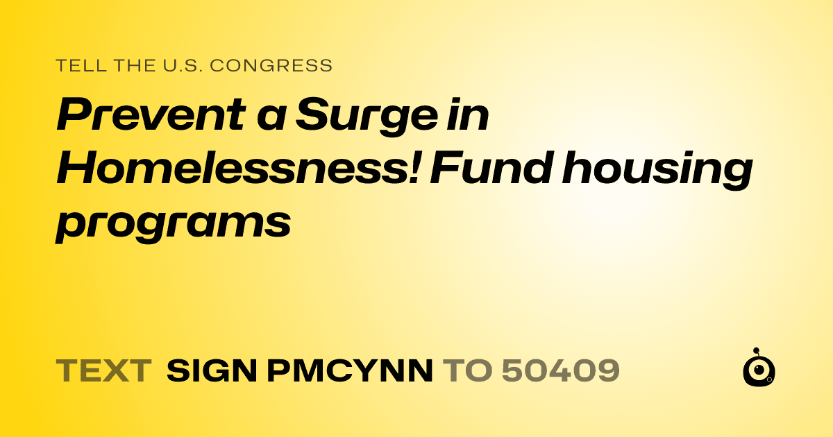 A shareable card that reads "tell the U.S. Congress: Prevent a Surge in Homelessness! Fund housing programs" followed by "text sign PMCYNN to 50409"