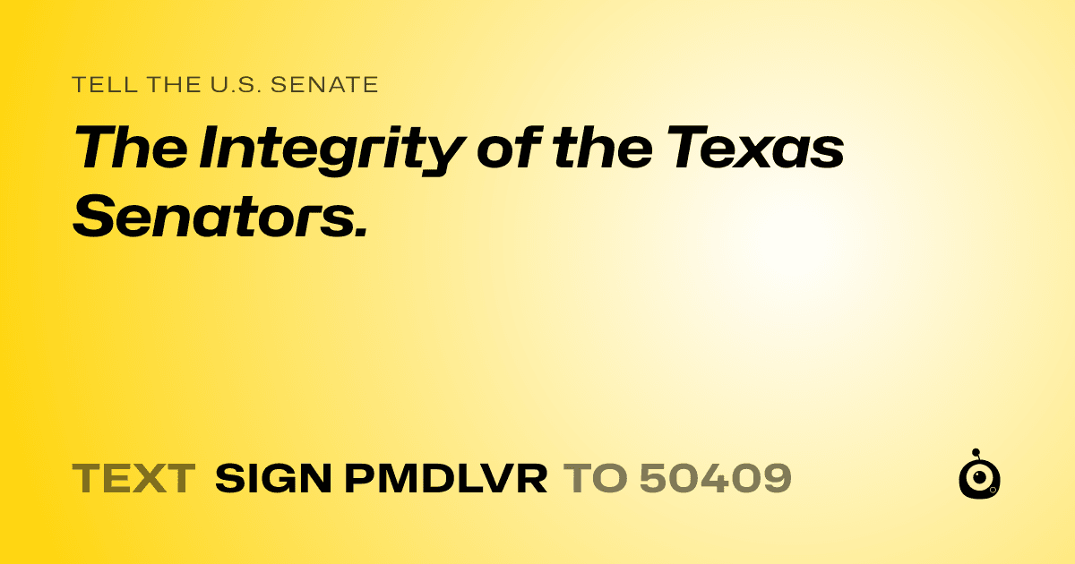 A shareable card that reads "tell the U.S. Senate: The Integrity of the Texas Senators." followed by "text sign PMDLVR to 50409"