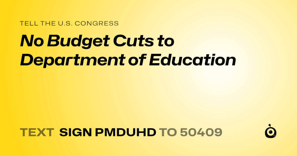 A shareable card that reads "tell the U.S. Congress: No Budget Cuts to Department of Education" followed by "text sign PMDUHD to 50409"