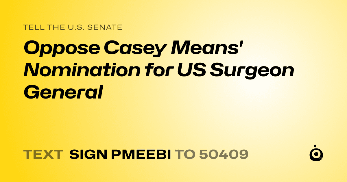 A shareable card that reads "tell the U.S. Senate: Oppose Casey Means' Nomination for US Surgeon General" followed by "text sign PMEEBI to 50409"