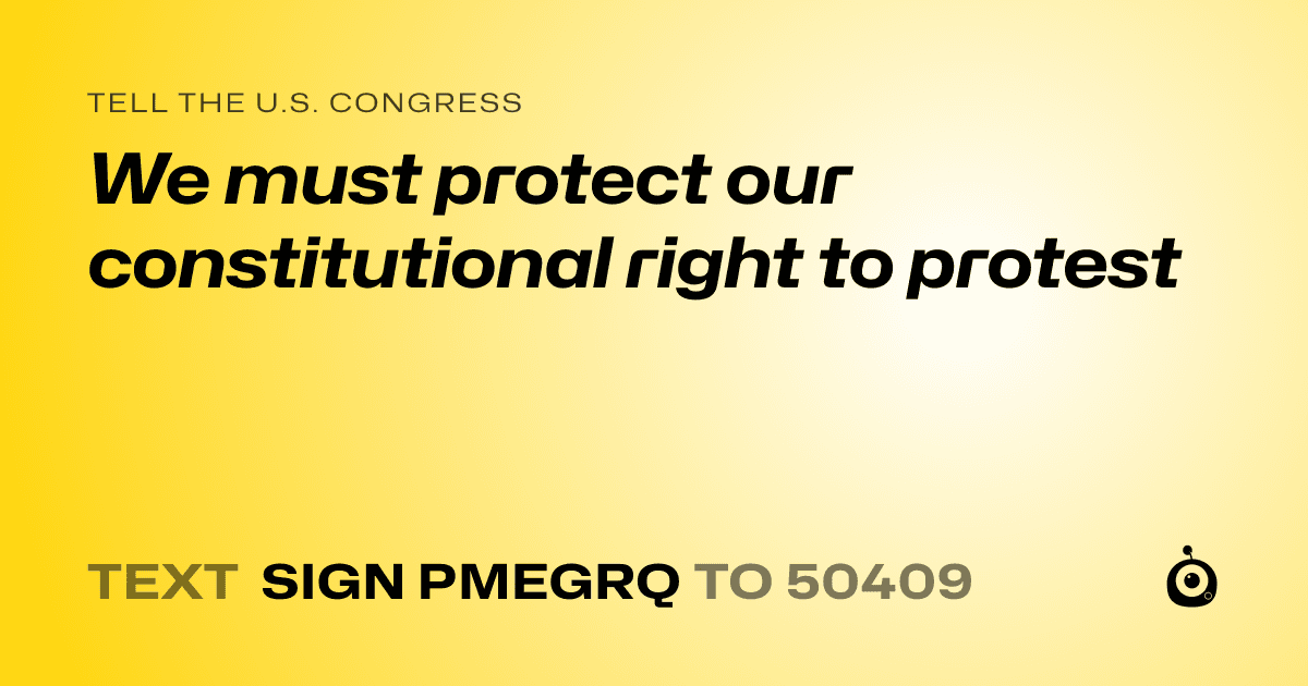 A shareable card that reads "tell the U.S. Congress: We must protect our constitutional right to protest" followed by "text sign PMEGRQ to 50409"