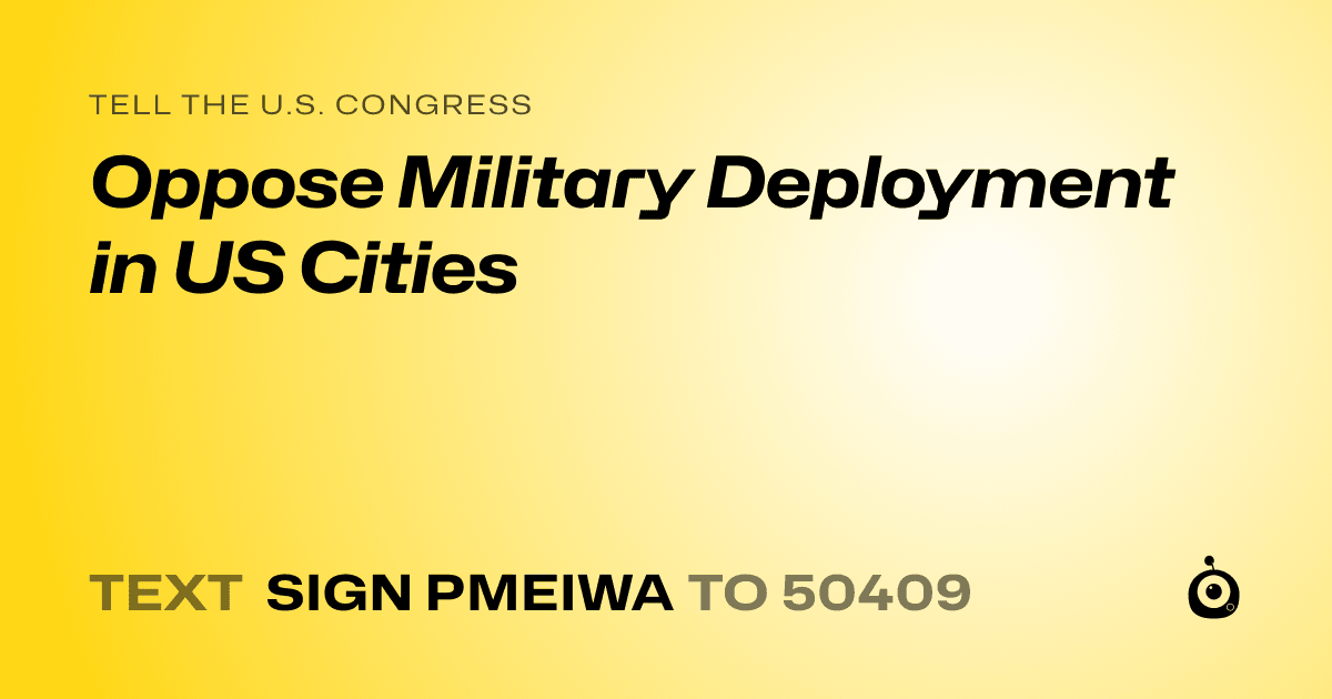 A shareable card that reads "tell the U.S. Congress: Oppose Military Deployment in US Cities" followed by "text sign PMEIWA to 50409"
