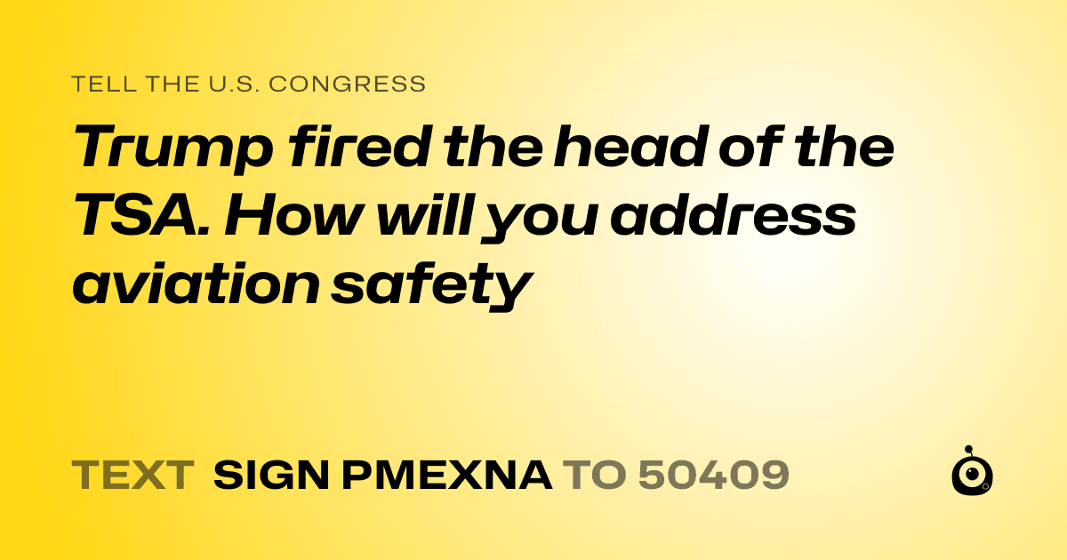 A shareable card that reads "tell the U.S. Congress: Trump fired the head of the TSA. How will you address aviation safety" followed by "text sign PMEXNA to 50409"